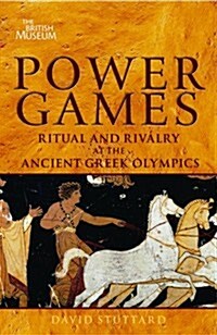 Power Games : Ritual and Rivalry at the Ancient Greek Olympics (Paperback)
