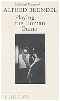 Playing the Human Game : Collected Poems of Alfred Brendel (Hardcover)