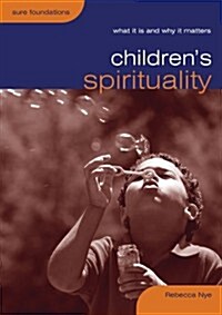 Childrens Spirituality : What it is and Why it Matters (Paperback)