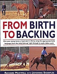 From Birth to Backing : The Complete Handling of the Young Horse (Paperback, New ed)