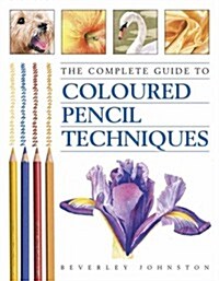 Complete Guide to Coloured Pencil Techniques (Paperback)
