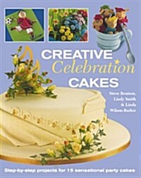 Creative Celebration Cakes : Step by step projects for 15 sensational party cakes (Paperback)