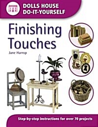 Finishing Touches : Step-By-Step Instructions for Over 70 Projects (Dolls House Do-it-Yourself) (Paperback)