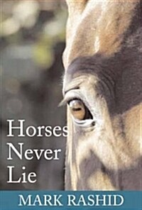 Horses Never Lie : The Heart of Passive Leadership (Paperback)