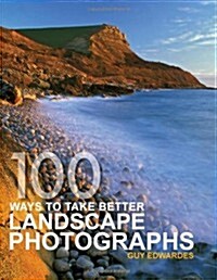 100 Ways To Take Better Landscape Photographs (Paperback)