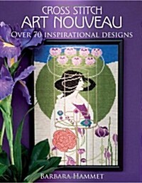Cross Stitch Art Nouveau : Over 70 Inspirational Designs (Hardcover)