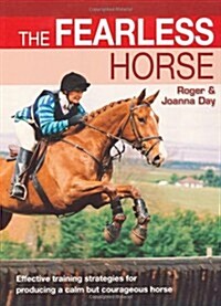 The Fearless Horse : Effective Training Strategies for Producing a Calm But Courageous Horse (Paperback, 2 Revised edition)