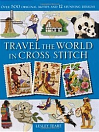 Travel the World in Cross Stitch : Over 500 Original Motifs and 12 Stunning Designs (Paperback)