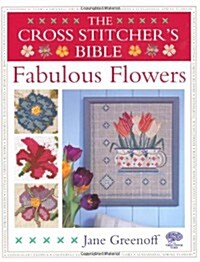 The Cross Stitchers Bible, Fabulous Flowers (Paperback)