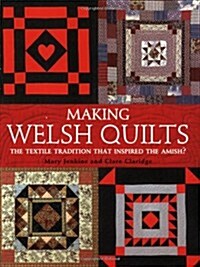 Making Welsh Quilts : The Textile Tradition That Inspired the Amish? (Paperback, 2 Revised edition)