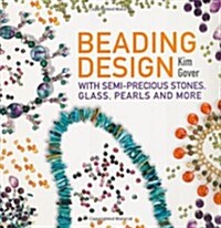 Beading Design : With Semi-Precious Stones, Glass, Pearls and More (Paperback)