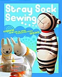 Stray Sock Sewing : Making One-of-a-Kind Creatures from Socks (Paperback)