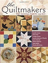 The Quiltmakers : 10 Workshops from the Very Best (Hardcover)