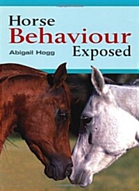 Horse Behaviour Exposed (Paperback)