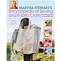 Martha Stewarts Encyclopedia of Sewing and Fabric Crafts : 150 Inspired Sewing Projects from A-Z (Hardcover)