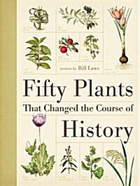 Fifty Plants That Changed the Course of History (Hardcover)