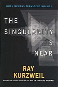 The Singularity Is Near : When Humans Transcend Biology (Paperback)