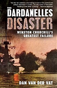 The Dardanelles Disaster : Winston Churchills Greatest Failure (Paperback)
