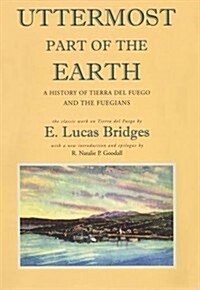 Uttermost Part of the Earth : A History of Tierra Del Fuego and the Fuegianss (Hardcover)