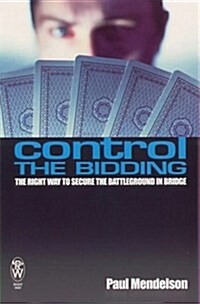 Control the Bidding : The Right Way to Secure the Battleground in Bridge (Paperback)