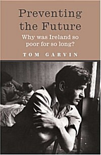 Preventing the Future: Why Was Ireland So Poor for So Long? (Paperback, Revised)