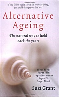 Alternative Ageing : The Natural Way to Hold Back the Years (Paperback)