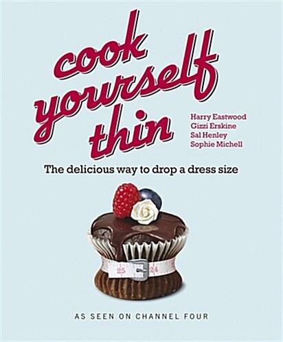 Cook Yourself Thin : The Delicious Way to Drop a dress Size (Paperback)