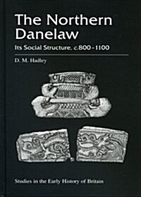 The Northern Danelaw : Its Social Structure, c.800-1100 (Hardcover)