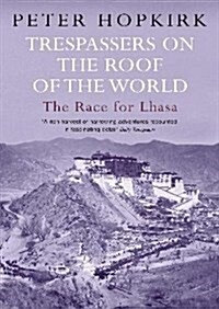 Trespassers on the Roof of the World : The Race for Lhasa (Paperback)