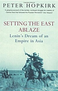 Setting the East Ablaze : Lenins Dream of an Empire in Asia (Paperback)