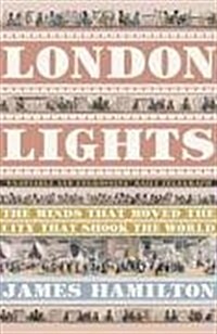 London Lights : The Minds the Moved the City That Shook the World (Paperback)