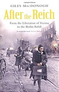 After the Reich : From the Liberation of Vienna to the Berlin Airlift (Paperback)