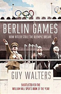 Berlin Games : How Hitler Stole the Olympic Dream (Paperback)