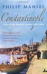 Constantinople : City of the Worlds Desire, 1453-1924 (Paperback)