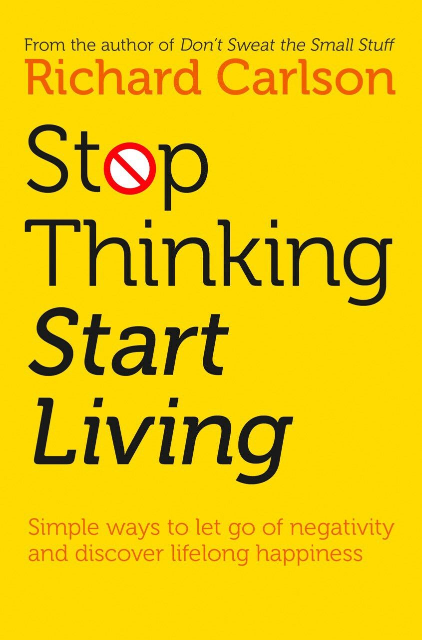 Stop Thinking, Start Living : Discover Lifelong Happiness (Paperback)