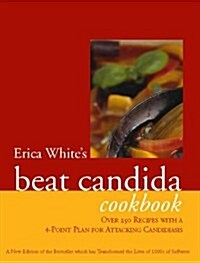 Erica Whites Beat Candida Cookbook : Over 340 Recipes with a 4-Point Plan for Attacking Candidiasis (Paperback)