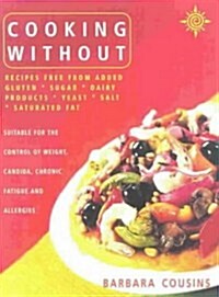 Cooking Without : All Recipes Free from Added Gluten, Sugar, Dairy Produce, Yeast, Salt and Saturated Fat (Paperback, New ed)