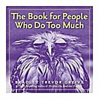 Book for People Who Do Too Much (Hardcover)