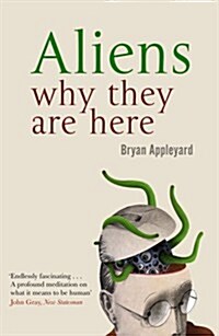 Aliens: Why They Are Here. Bryan Appleyard (Paperback)