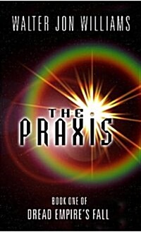 The Praxis: Book One of Dread Empires Fall (Paperback, ed)