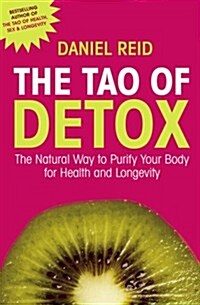 The Tao of Detox: The Natural Way to Purify Your Body for Health and Longevity. Daniel Reid (Paperback, Revised)