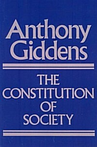 The Constitution of Society : Outline of the Theory of Structuration (Paperback)