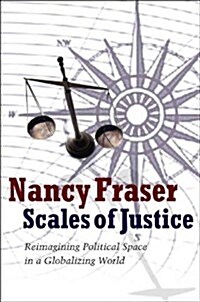Scales of Justice : Reimagining Political Space in a Globalizing World (Hardcover)