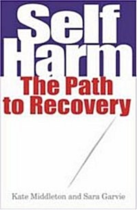 Self Harm : The Path to Recovery (Paperback)