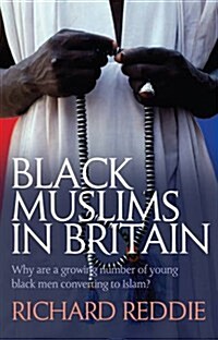 Black Muslims in Britain : Why are Many Young Black Men Converting to Islam? (Paperback)