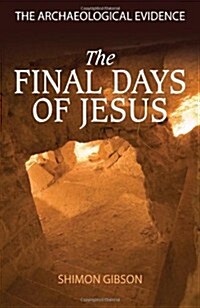 The Final Days of Jesus : The Archaeological Evidence (Paperback, New ed)