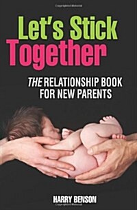 Lets Stick Together : The relationship book for new parents (Paperback, New ed)