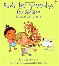 Dont be Greedy, Graham (Hardcover)