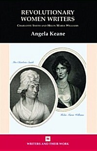 Revolutionary Women Writers : Charlotte Smith and Helen Maria Williams (Paperback)