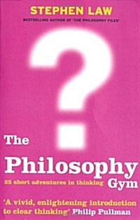 The Philosophy Gym : 25 Short Adventures in Thinking (Paperback)